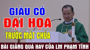 GIÀU CÓ ĐẠI HỌA TRƯỚC MẶT CHÚA - Bài Giảng Quá Hay Về Tiền Bạc Của Lm Phạm Tĩnh | Ánh Sáng Lời Chúa