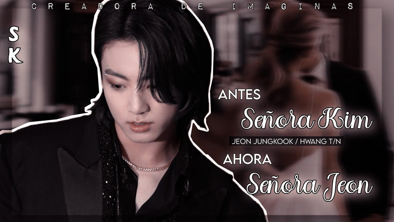 🌹Antes Señora Kim Ahora Señora Jeon🌹|Imagina Con Jeon Jungkook| {Cap. Único Extendido}