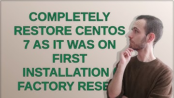 Completely restore centOS 7 as it was on first installation ( Factory Reset)