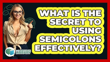 What Is The Secret To Using Semicolons Effectively? - The Language Library
