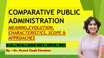 COMPARATIVE PUBLIC ADMINISTRATION : MEANING, EVOLUTION, SCOPE & APPROACHES I UPSC