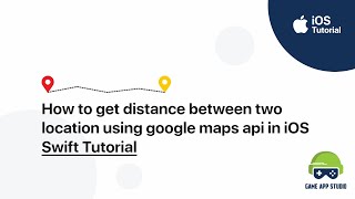 Distance between two locations using google maps API in iOS |Swift tutorial |Game App Studio