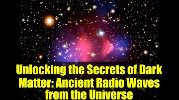 Unlocking the Secrets of Dark Matter: Ancient Radio Waves from the Universe