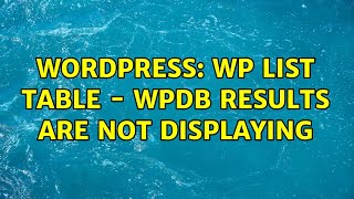 Wordpress: Wp List Table - wpdb results are not displaying