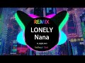 Nana LONELY DJ Xiao Remix 欢迎继续收听 你的月亮我的心 Remix Tiktok 2023 越南鼓 Hot Douyin Tiktok 2023 