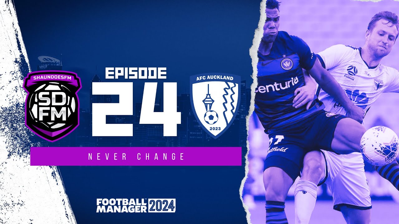 NEVER CHANGE - NZ BUILD A NATION FM24 | Episode 24 | Football Manager ...