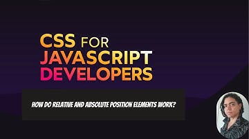 Css for Javascript developers : How do relative and absolute Position elements work?