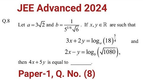 JEE Advanced 2024 paper 1 question 8 | 3x+2y=log (a)^(18^(5/4)) and 2x-y=log b^(√1080)