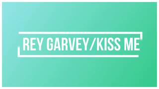 Rey Garvey Kiss me [ lyrics ]