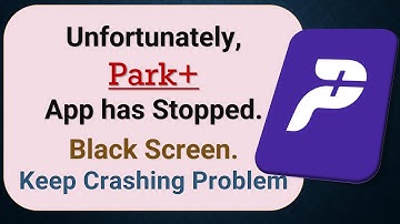 How to Fix Unfortunately, Park+ App has Stopped on Android Phone