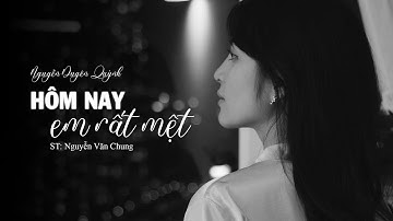 Hôm Nay Em Rất Mệt (Lofi ver.) - Nguyễn Duyên Quỳnh | ST: Nguyễn Văn Chung