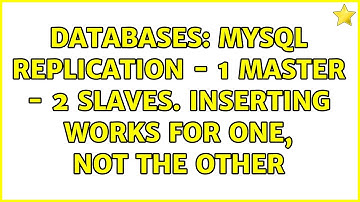 Databases: MySQL Replication - 1 Master - 2 Slaves. Inserting works for One, not the other