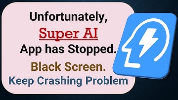 How to Fix Unfortunately, Super AI App has Stopped on Android Phone