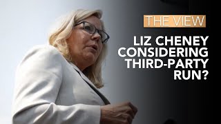 Liz Cheney Considering Third-Party Run? | The View