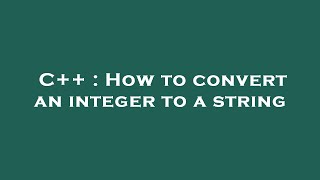 C++ : How to convert an integer to a string