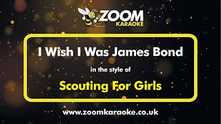 Scouting For Girls - I Wish I Was James Bond - Karaoke Version from Zoom Karaoke