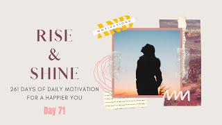 Rise And Shine Day 71