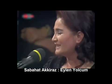 SABAHAT AKKİRAZ : EYLEN YOLCUM