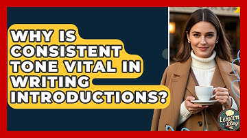 Why Is Consistent Tone Vital In Writing Introductions? - Lexicon Lounge