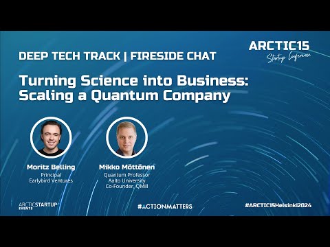 Fireside Chat | Turning Science into Business: Scaling a Quantum Company | ARCTIC15 Helsinki 2024