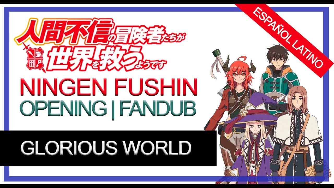 Ningen Fushin - Opening  Glorious World 
