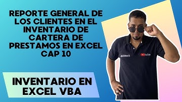 Reporte general de los clientes en el Inventario de Cartera de Prestamos en Excel Cap 10 #vbalexcel