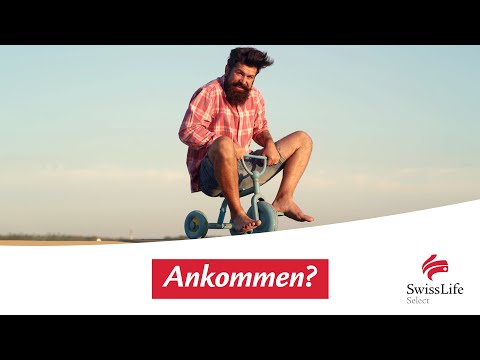 Ankommen? Im Leben. | Swiss Life Select