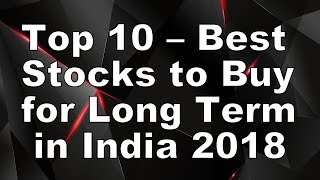 Top 10 – Best Stocks to Buy for Long Term in India 2018-2019