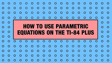 How to Use Parametric Equations on the TI-84 Plus Graphing Calculator