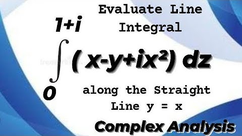 Evaluate Line Integral over the Straight Line y = x.       LINE INTEGRALS