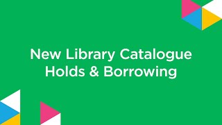 New Library Catalogue | Holds & Borrowing