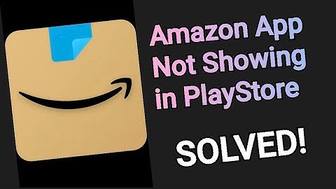 Amazon App Not Showing on Play Store Solved