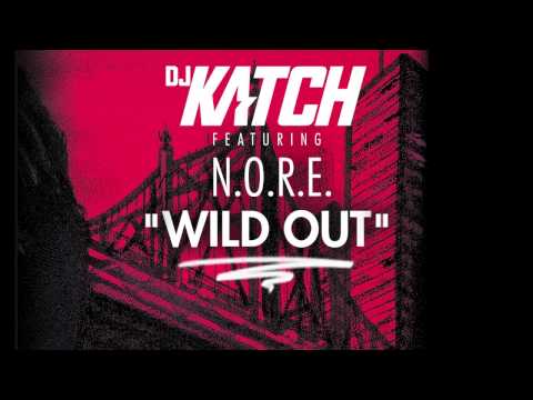 DJ KATCH - Wild Out (ft N.O.R.E.)