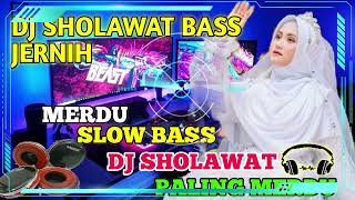 DJ SHOLAWAT BASS JERNIH || MERDU SLOW BASS BUAT CANDU