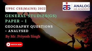 CSE(Mains) 2022 - Analysis | Geography | GS Paper 1 | Mr. Priyesh Singh | ANALOG IAS ACADEMY