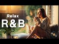 🌿 Cozy & Chill Background Music 21 | Relaxing R&B for Work, Study & Relax 🌸