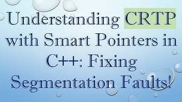 Understanding CRTP with Smart Pointers in C+ + : Fixing Segmentation Faults!