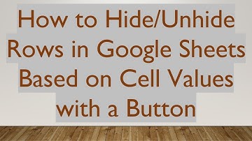 How to Hide/Unhide Rows in Google Sheets Based on Cell Values with a Button
