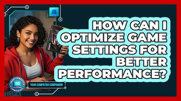 How Can I Optimize Game Settings For Better Performance? - Your Computer Companion