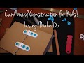 01 construction en carton pour les enfants  makedo