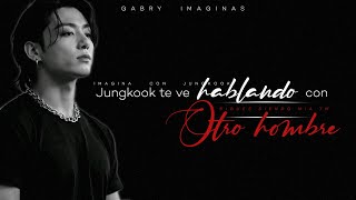 Jungkook te ve hablando con otro hombre ✧ Imagina con jeon jungkook