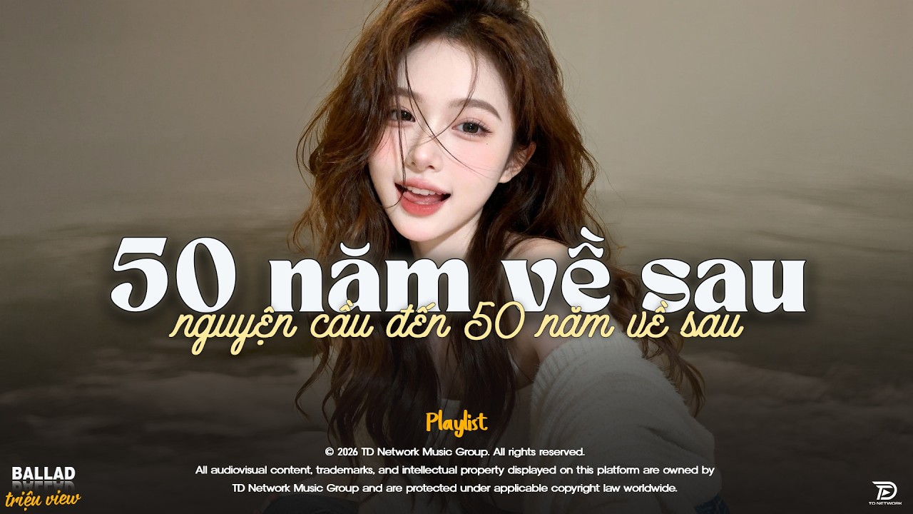 50 Năm Về Sau - Nhạc Trẻ Ballad Tâm Trạng Hot TikTok TRIỆU VIEW - Nguyện Cầu Đến 50 Năm Về Sau