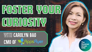 Fostering Your Own Curiosity with Carolyn Bao, VP of Marketing at AppsFlyer