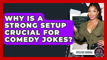 Why Is A Strong Setup Crucial For Comedy Jokes? - Open Mic Manual