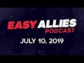 Easy Allies Podcast #170  - 7/10/19