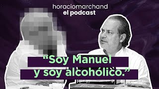 “Soy Manuel y soy alcohólico.” | Horacio Marchand - El Podcast