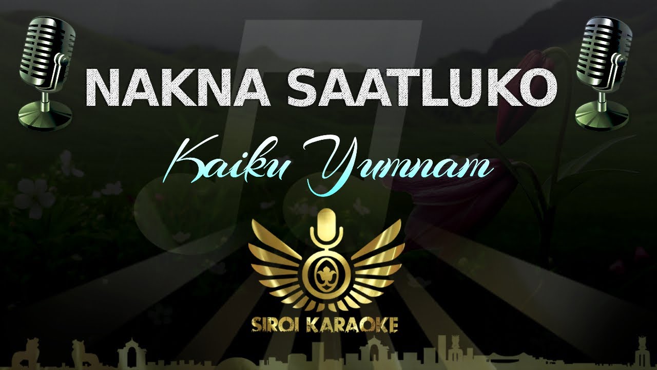 Kaiku Yumnam - Nakna Saatluko (Manipuri Karaoke Version)