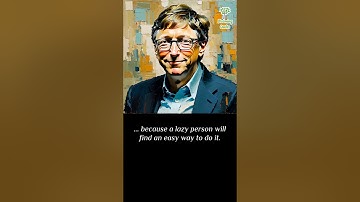 Bill Gates: I choose a lazy person to do a hard job, because a lazy person will find an easy way to
