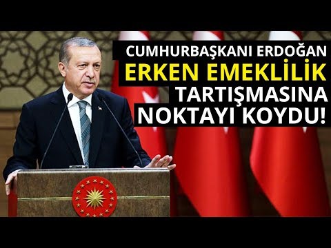 Cumhurbaşkanı Erdoğan’dan Erken Emeklilik Açıklaması