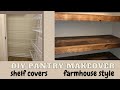 DIY PANTRY MAKEOVER | FARMHOUSE STYLE | WIRE SHELF COVERS